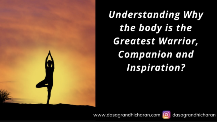 Why the body is the greatest warrior, companion and inspiration?